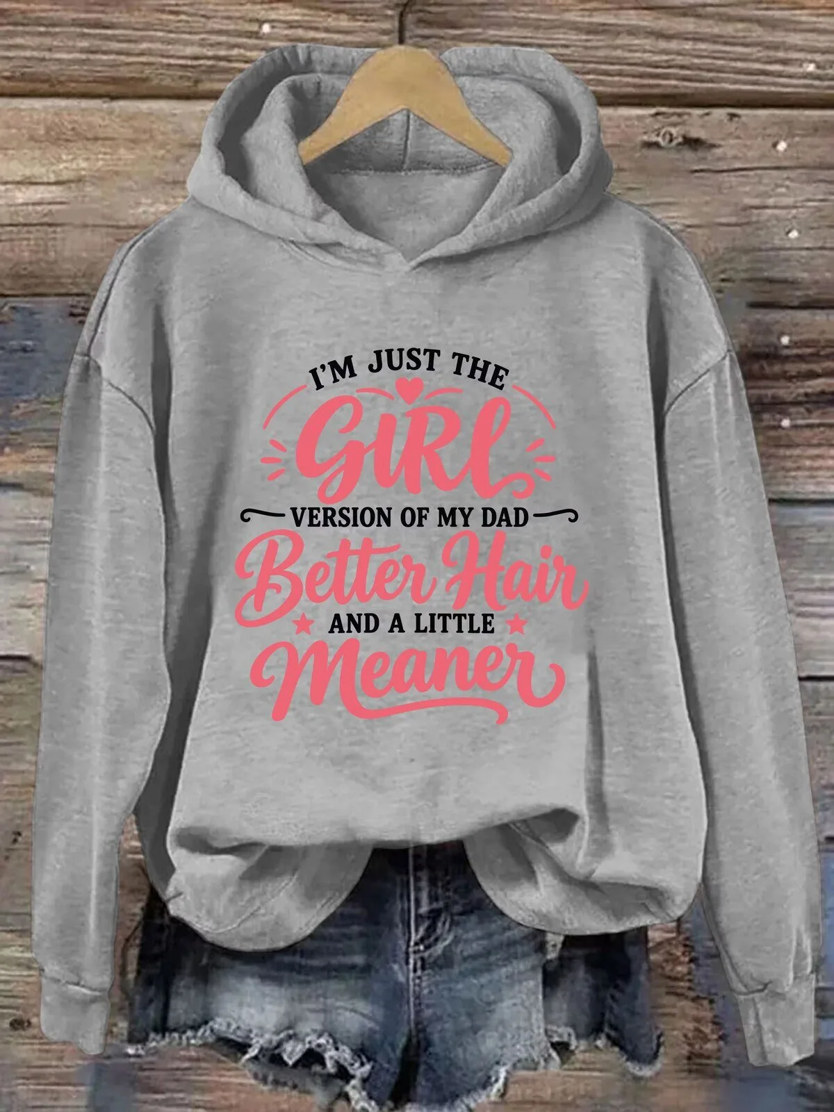 Funny I'm Just The Girl Version Of My Dad Better Hair And A Little Meaner Hoodie